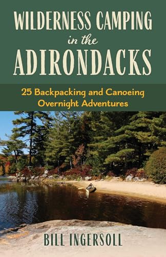 Wilderness Camping in the Adirondacks: 25 Hiking and Canoeing Overnight Adventures