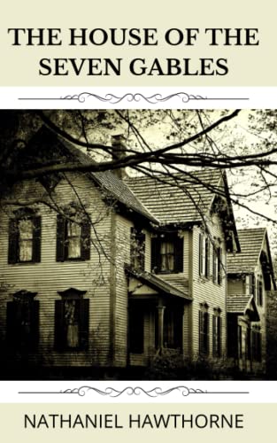 The House of the Seven Gables: 1851 Classic Novel!