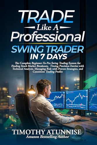Trade Like A Professional Swing Trader in 7 Days: The Complete Be...