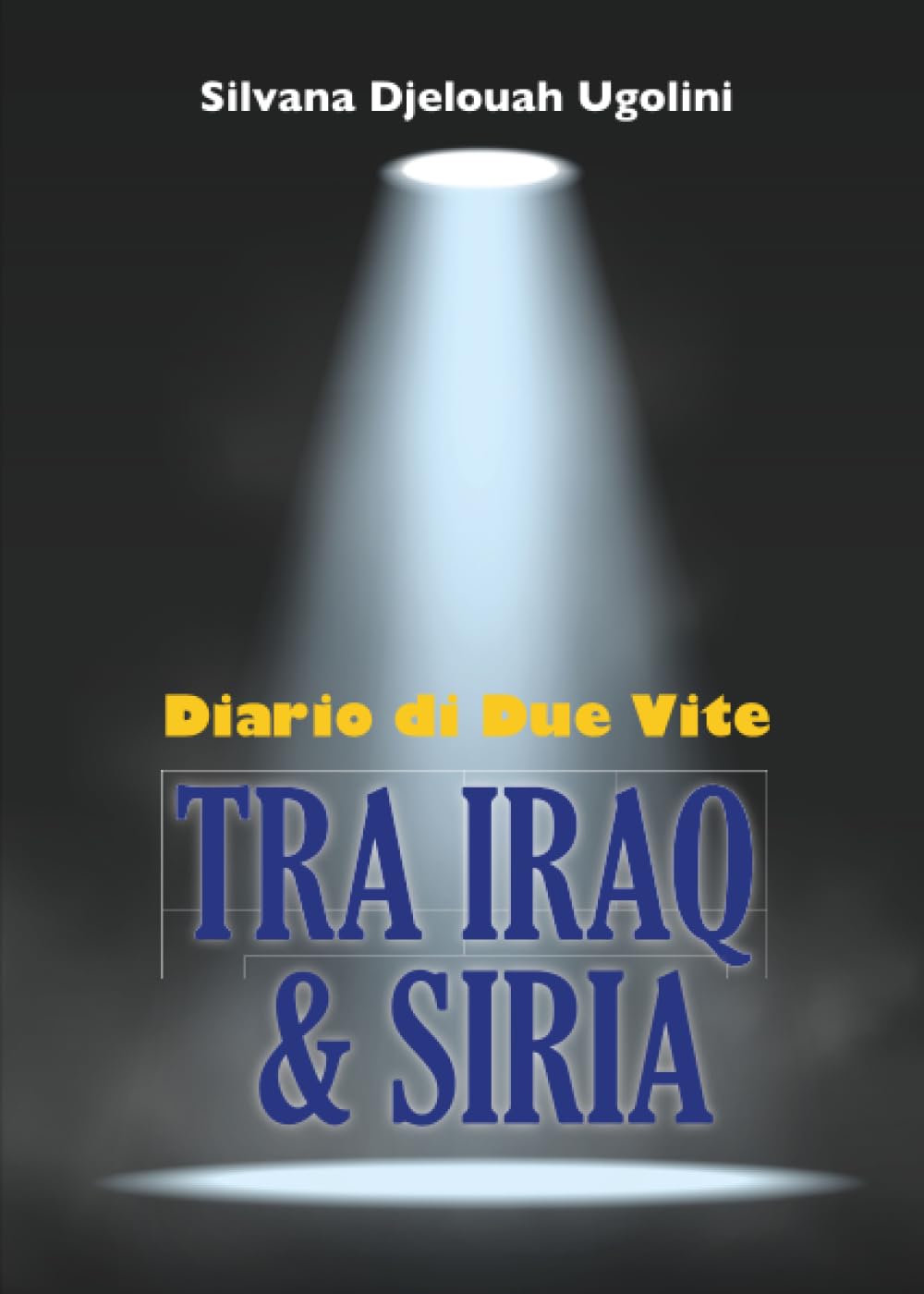 Tra Iraq & Siria. Diario di Due Vite