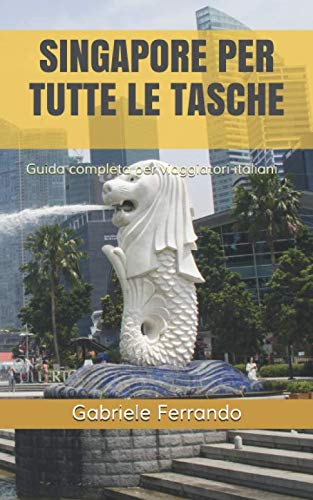 SINGAPORE PER TUTTE LE TASCHE: Guida completa per viaggiatori italian