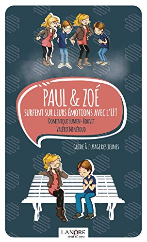 Paul & Zoé surfent sur les émotions avec l'EFT (Vie famille et vie quotidienne) (French Edition) Paul & Zoé surfent sur les émotions avec l'EFT (Vie famille et vie quotidienne) (French Edition)