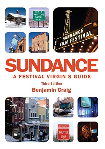 Sundance - A Festival Virgin's Guide: Surviving and Thriving at