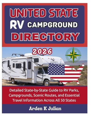 United State RV Campground Directory 2026: Detailed State-by-State Guide to RV Parks, Campgrounds, Scenic Routes, and Essential Travel Information Across All 50 States