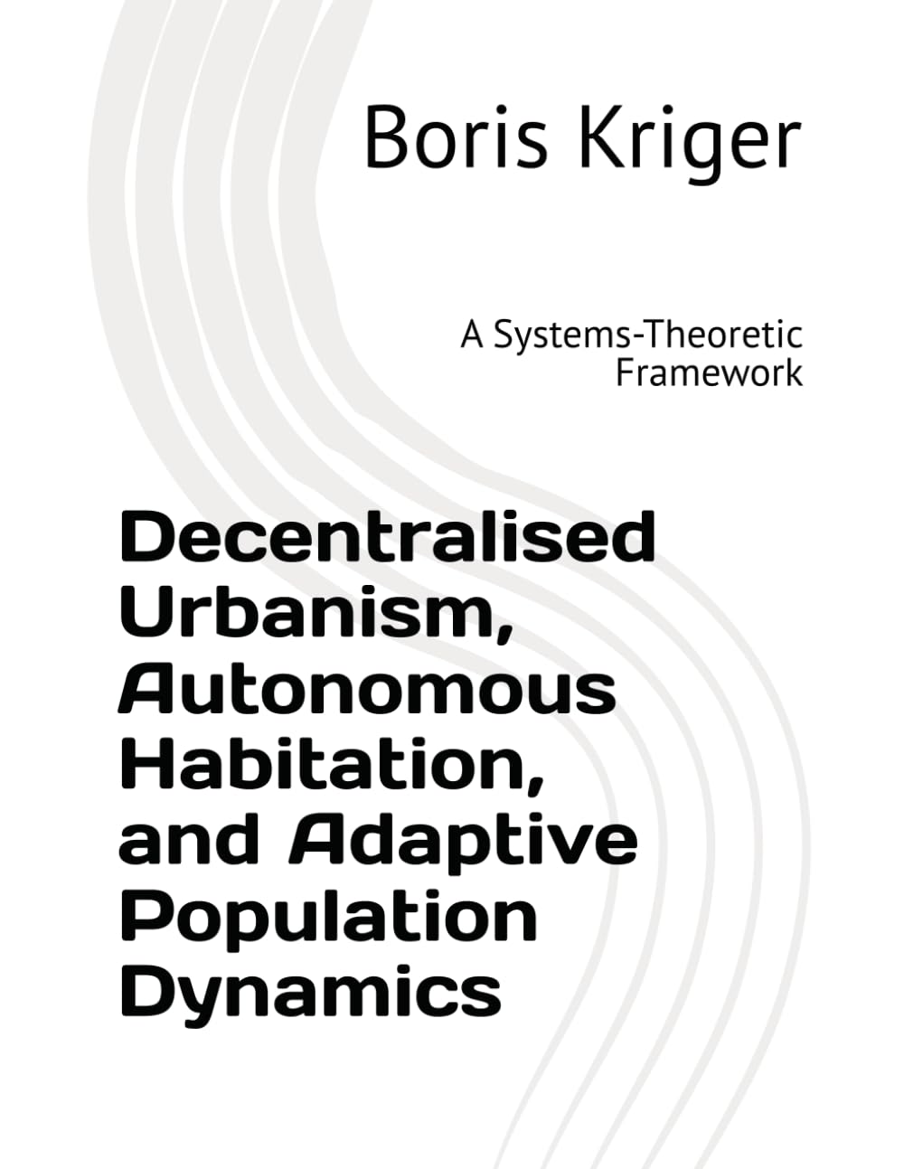 Decentralised Urbanism, Autonomous Habitation, and Adaptive Population Dynamics: A Systems-Theoretic Framework (Monograph)