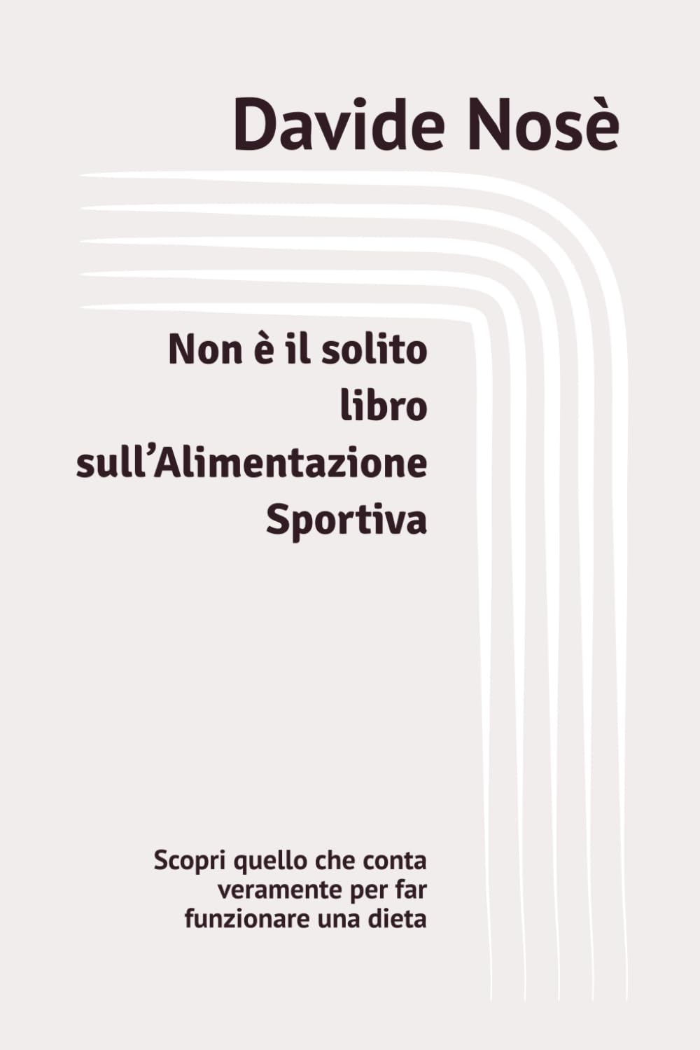 Non è il solito libro sull’Alimentazione Sportiva: Scopri quello che conta veramente per far funzionare una dieta