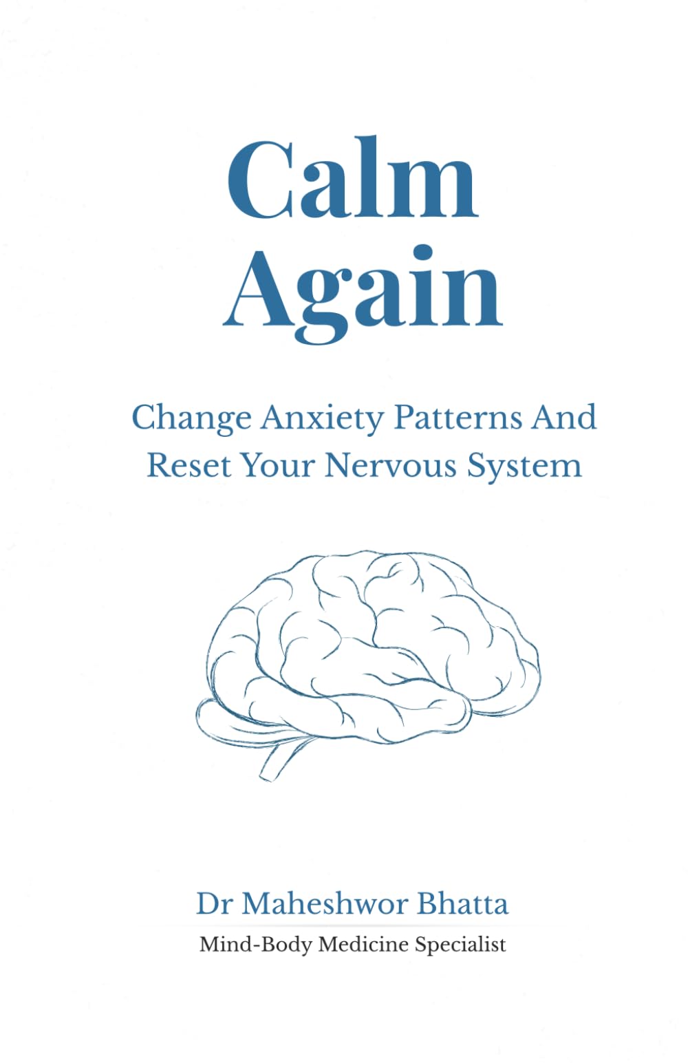 Calm Again: Change Anxiety Patterns and Reset Your Nervous System