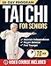 Tai Chi for Seniors: Feel Younger with 10-Minute Daily Routines to Improve Mobility, Prevent Falls, Regain Strength & Sharpen Your Mind | With Illustrations & Video Tutorials