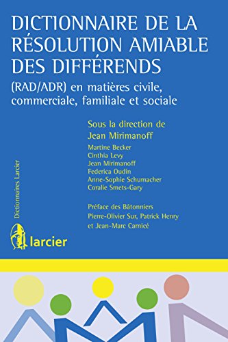 Dictionnaire de la résolution amiable des différends: (RAD/ADR) en matières civile, commerciale, familiale et sociale (Dictionnaires Larcier)