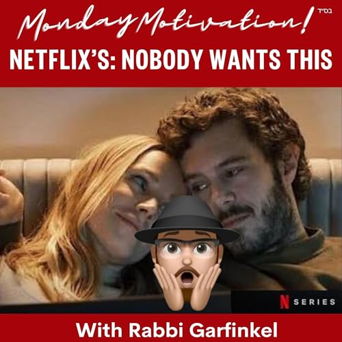 MM- &ldquo;NETFLIX&rsquo;s- Nobody Wants This&rdquo; Monday Motivation w.Rabbi Garfinkel 11-24-25 Podcast Por  arte de portada