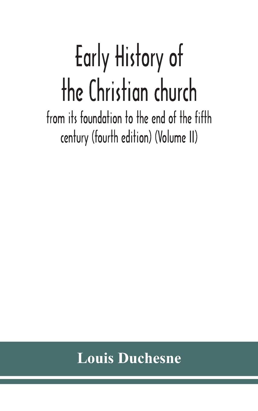 Early History Of The Christian Church: From Its Foundation To The End Of The Fifth Century (Fourth Edtion) (Volume Ii)