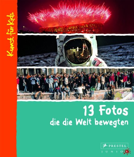 Preisvergleich Produktbild 13 Fotos, die die Welt bewegten: Kunst für Kids
