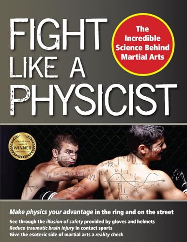 Fight Like a Physicist: The Incredible Science Behind Martial Art...