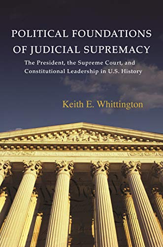 Political Foundations Of Judicial Supremacy: The Presidency, The Supreme  Court, And Constitutional Leadership In U.s. History (Princeton Studies In  American ... And Comparative Perspectives Book 105) Ebook : Whittington,  Keith E.: Amazon.in: