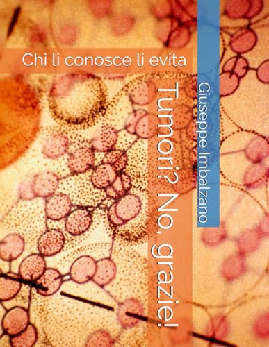 Tumori? No, grazie!: Chi li conosce li evit