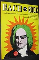 Bach to Rock: Introduction to Famous Composers and Their Music With Related Activities 0962195200 Book Cover