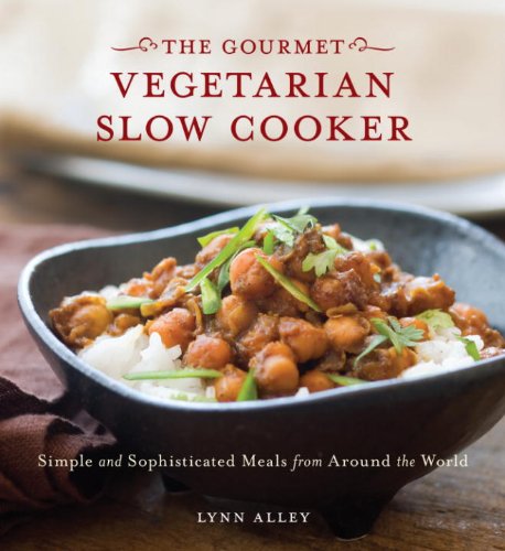 Gourmet Vegetarian Slow Cooker: Simple and Sophisticated Meals from Around the World [A Cookbook]