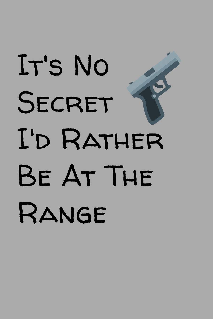 It’s No Secret I’d Rather Be At The Range: Target Range Shooting Log