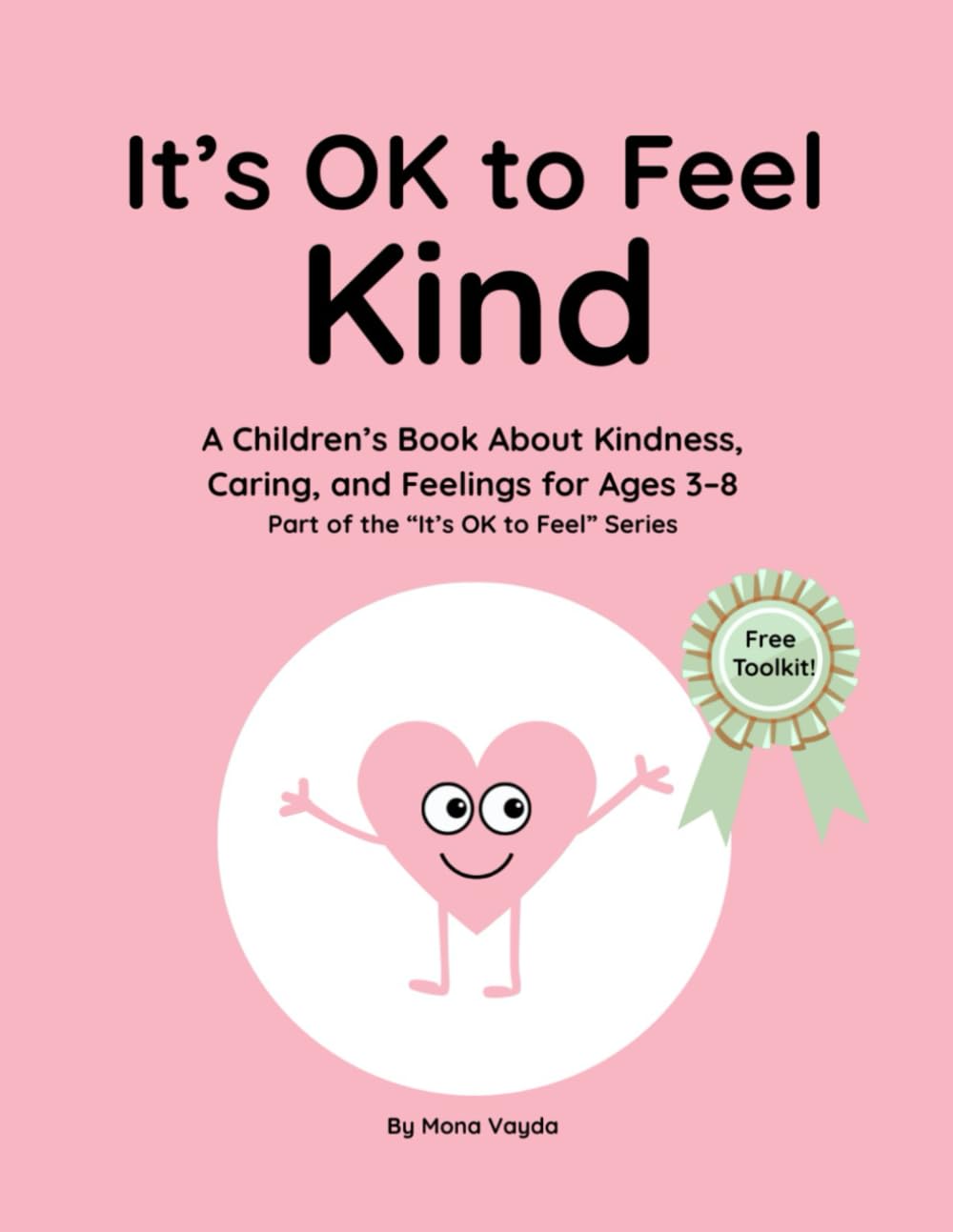 It’s OK to Feel Kind: A Children’s Book About Kindness, Caring, and Feelings for Ages 3–8 Part of the "It’s OK to Feel" Series: 6