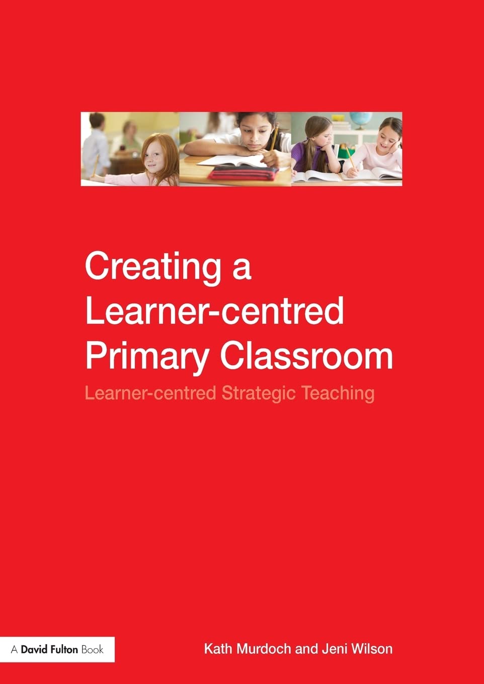 Buy Creating a Learner-centred Primary Classroom: Learner-centred Strategic Teaching โ BookShops.in