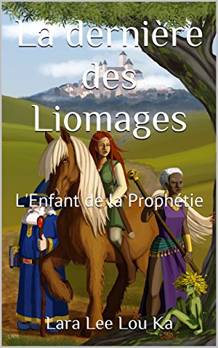 Télécharger La dernière des Liomages: L'Enfant de la Prophétie PDF