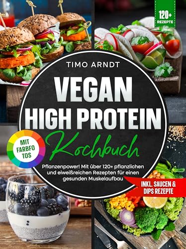 Vegan High Protein Kochbuch | Mit FARBFOTOS: Pflanzenpower! Mit über 120+ pflanzlichen und eiweißreichen Rezepten für einen gesunden Muskelaufbau Vegan High Protein Kochbuch | Mit FARBFOTOS: Pflanzenpower! Mit über 120+ pflanzlichen und eiweißreichen Rezepten für einen gesunden Muskelaufbau
