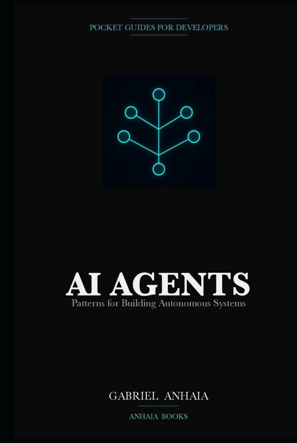 AI Agents Pocket Guide: Patterns for Building Autonomous Systems with LLMs (Pocket Guides for Developers)