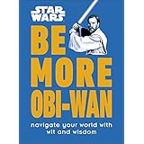 Star Wars Be More Obi-Wan: Navigate Your World with Wit and Wisdom (English Edition)