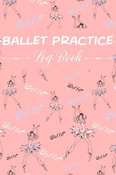Ballet Practice Log Book: Glossary of Ballet | Cute Notebook For a Dancer | Amazing Gift for Ballet Dancer | Ballerina Gift For Girls | Dancing Ballerinas Background