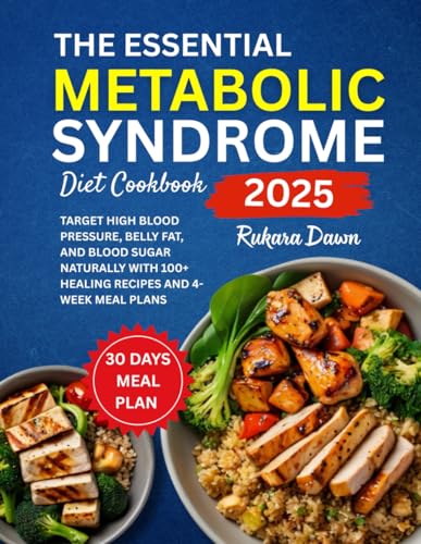 The Essential Metabolic Syndrome Diet Cookbook: Target High Blood Pressure, Belly Fat, and Blood Sugar Naturally with 100+ Healing Recipes and 4-Week Meal Plans