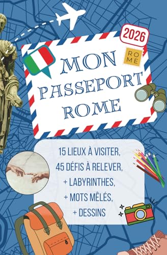 Mon Passeport Rome - Guide de Rome pour Enfants de 6 à 12 ans: 15 lieux à visiter, 45 missions à relever pour rendre la visite inoubliable