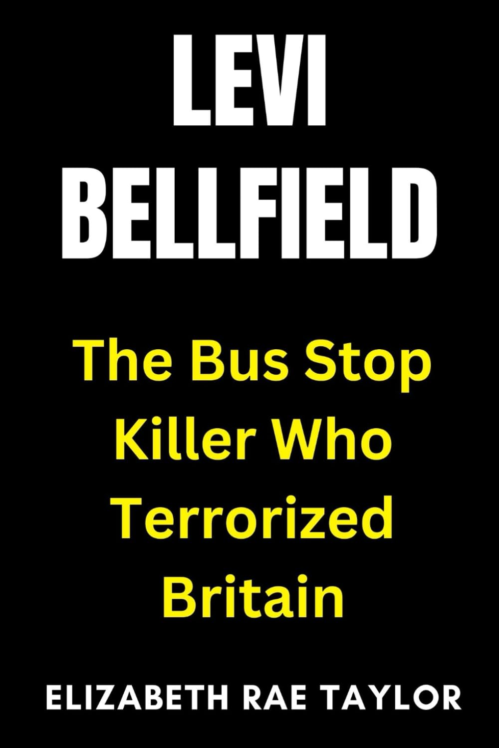 Levi Bellfield: The Bus Stop Killer Who Terrorized Britain (Britain’s Infamous Crimes)