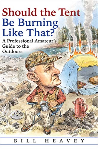 Should the Tent Be Burning Like That?: A Professional Amateur's Guide to the Outdoors