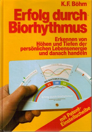 Erfolg durch Biorhythmus. Mit Patent-Einstellscheibe zur Ermittlung des Monats-Biorhythmus