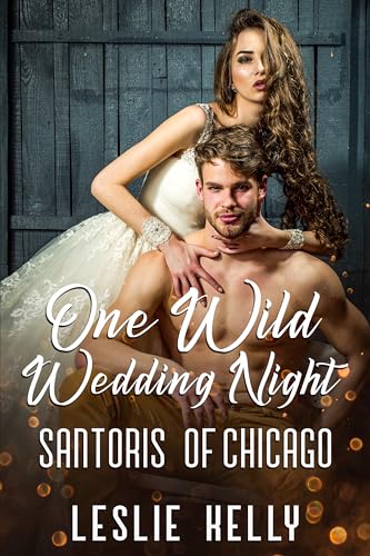 ONE WILD WEDDING NIGHT: The Santoris of Chicago--A Collection of Steamy Romances