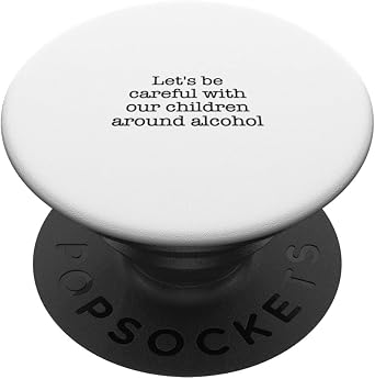 Lets be careful with our children around alcohol PopSockets Swappable PopGrip