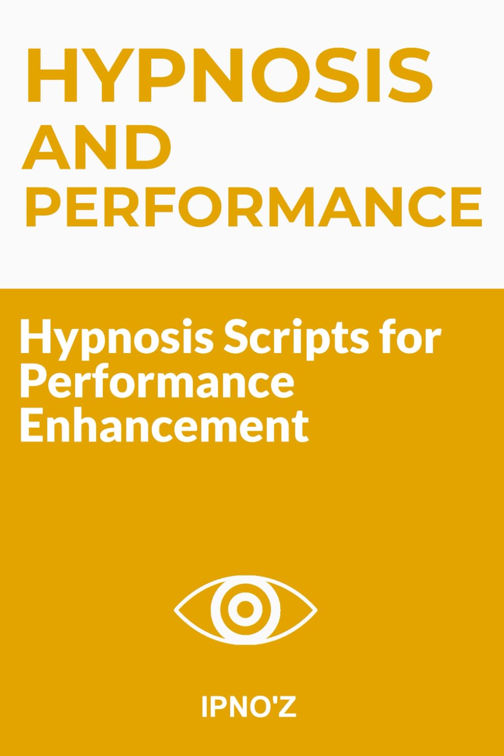 Hypnosis and Performance: Hypnosis Scripts for Performance Enhancement (Therapeutic Hypnotic Scripts)