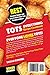 TOTS EVERYTHING Recipe Cookbook: BEST Creative Simple and Easy to Make Tater Tot Recipes at Home