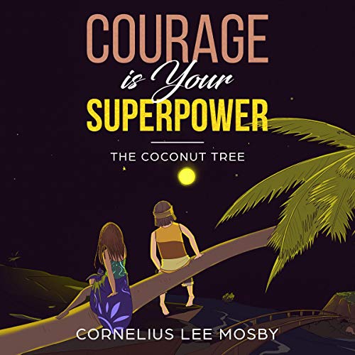 Courage Is Your Superpower by Cornelius Lee Mosby episode artwork