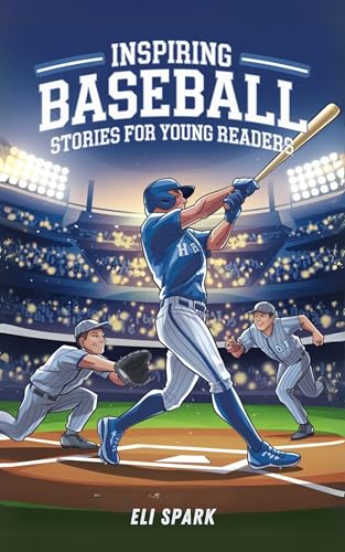 Inspiring Baseball Stories For Young Readers: Legendary Tales of The Greatest Baseball Players of All Time to Motivate, Inspire, and Encourage Young ... Lovers (Inspiring Tales for Young Athletes)