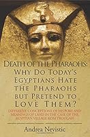 Death of the Pharaohs: Why Do Today's Egyptians Hate the Pharaohs But Pretend to Love Them?: Different Conceptions of History and Meanings of Land in the Case of the Egyptian Village Kom Trougah 1633673022 Book Cover