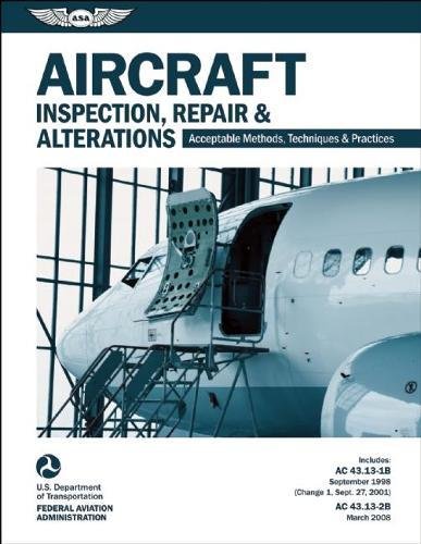 Aircraft Inspection, Repair & Alterations: Acceptable Methods, Techniques & Practices (FAA AC 43.13-1B and 43.13-2B) (ASA FAA Handbook Series)