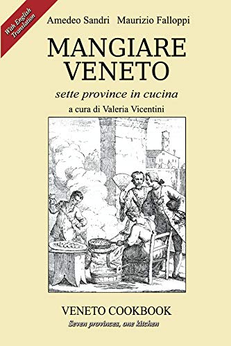 Mangiare Veneto -Veneto Cookbook: sette province in cucina - seven provinces, one kitchen (Italian E