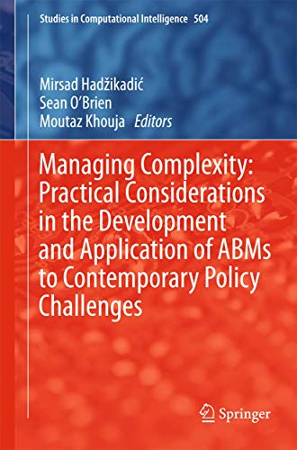 Managing Complexity: Practical Considerations in the Development and Application of ABMs to Contemporary Policy Challenges: 504 (Studies in Computational Intelligence) view 2