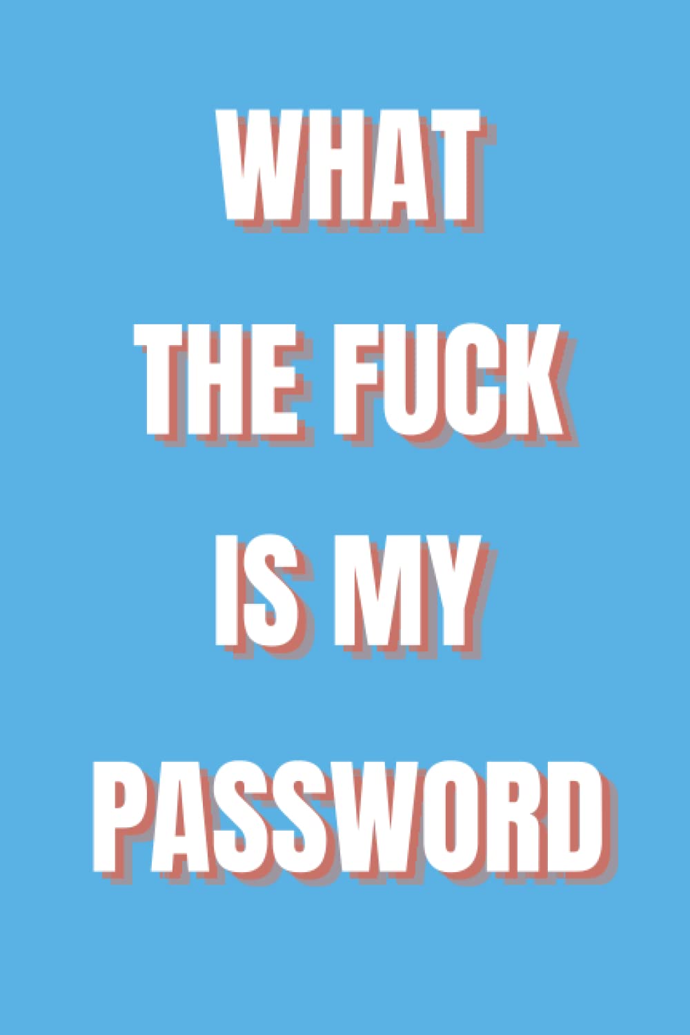 What the fuck is my password: Internet Password Logbook, Organizer, Tracker, Funny White Elephant Gag Gift, forget password, reset email address, my password book