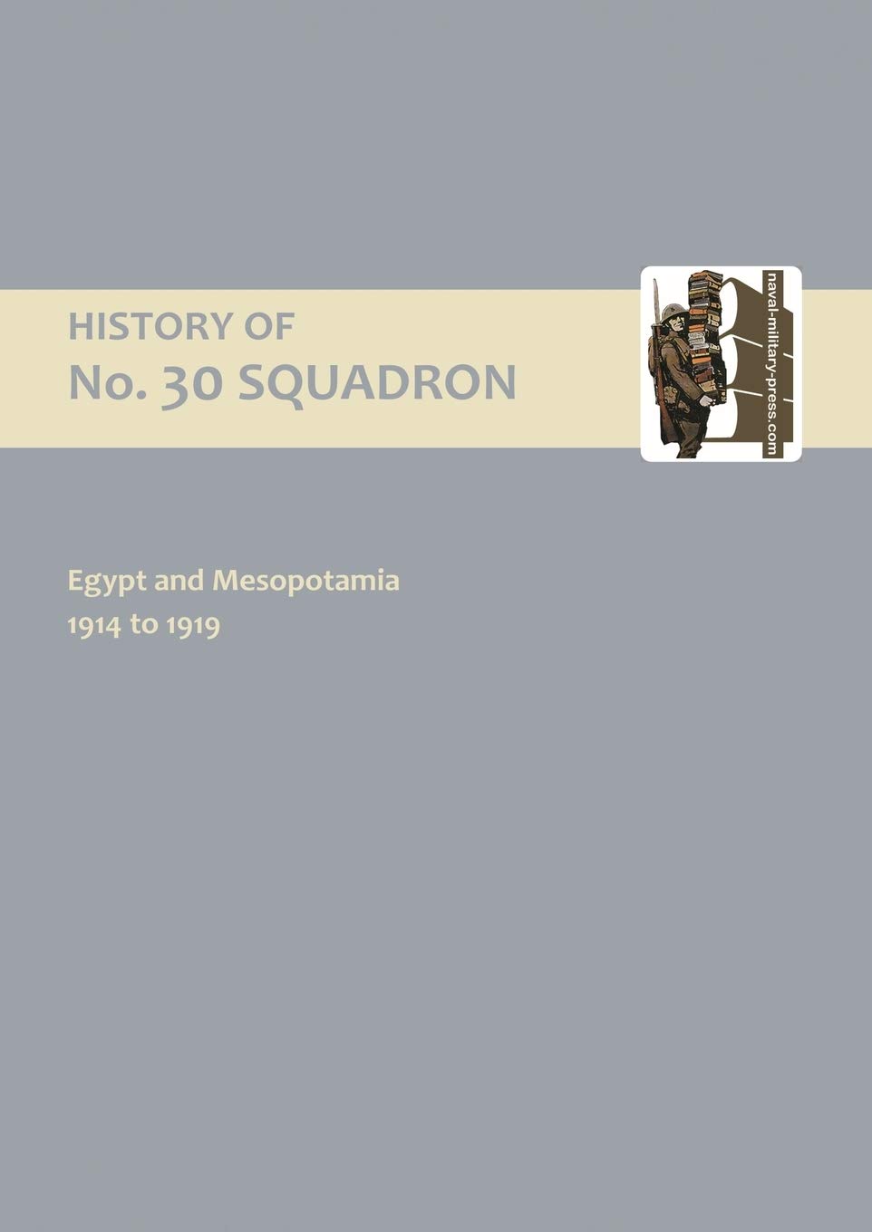 History Of No.30 Squadron Raf. Egypt And Mesopotamia 1914 To 1919: History Of No.30 Squadron Raf. Egypt And Mesopotamia 1914 To 1919