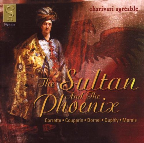 The Sultan and the Phoenix (Corrette · Couperin · Dornel · Duphly · Marais) /Charivari Agréable