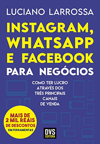 Instagram, WhatsApp e Facebook para Negócios: Como ter lucro através dos três principais canais de v