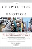 The Geopolitics of Emotion: How Cultures of Fear, Humiliation, and Hope are Reshaping the World