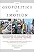 The Geopolitics of Emotion: How Cultures of Fear, Humiliation, and Hope are Reshaping the World